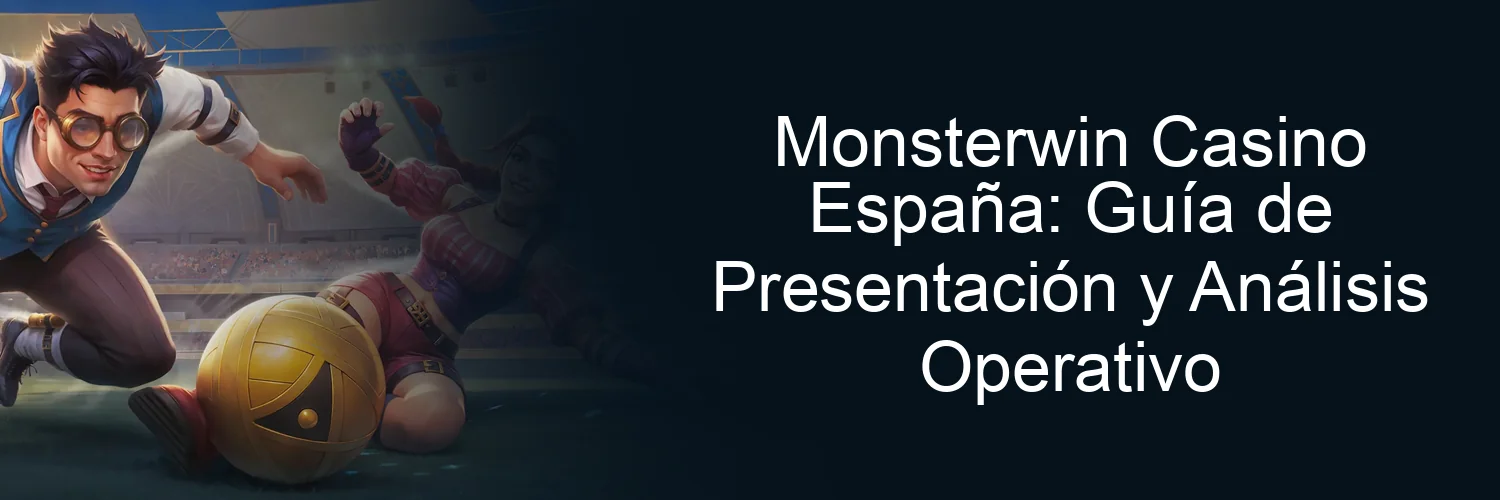 Monsterwin Casino España: Guía de Presentación y Análisis Operativo Monsterwin Casino España: Guía de Presentación y Análisis Operativo